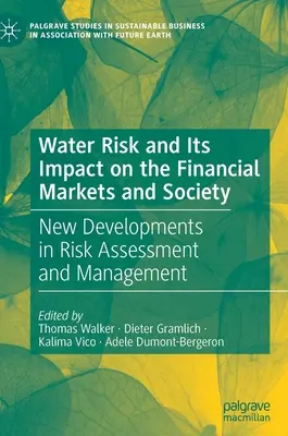 El riesgo del agua y su impacto en los mercados financieros y la sociedad: Nuevos avances en la evaluación y gestión de riesgos - Water Risk and Its Impact on the Financial Markets and Society: New Developments in Risk Assessment and Management