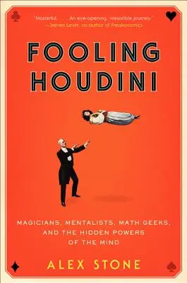 Engañando a Houdini: Magos, mentalistas, frikis de las matemáticas y los poderes ocultos de la mente - Fooling Houdini: Magicians, Mentalists, Math Geeks, and the Hidden Powers of the Mind