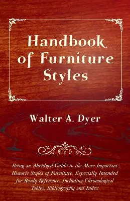 Manual de estilos de mobiliario - Guía abreviada de los estilos históricos de mobiliario más importantes, especialmente concebida para su consulta inmediata, en - Handbook of Furniture Styles - Being an Abridged Guide to the More Important Historic Styles of Furniture, Especially Intended for Ready Reference, in