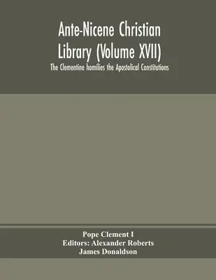 Biblioteca Cristiana Ante-Nicena (Volumen XVII) Las homilías clementinas las Constituciones Apostólicas - Ante-Nicene Christian Library (Volume XVII) The Clementine homilies the Apostolical Constitutions