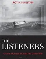 Los Escuchadores: Cazadores de submarinos durante la Gran Guerra - The Listeners: U-Boat Hunters During the Great War