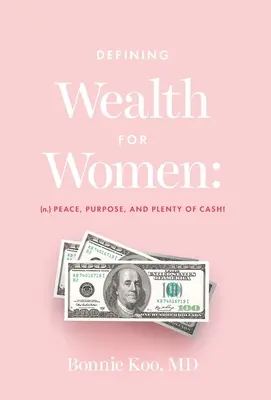 Definiendo la Riqueza para la Mujer: (n.) ¡Paz, Propósito y Mucho Dinero! - Defining Wealth for Women: (n.) Peace, Purpose, and Plenty of Cash!