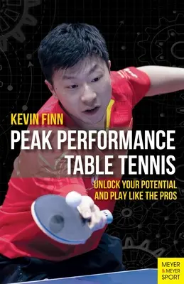 Rendimiento máximo en tenis de mesa: Libera tu potencial y juega como los profesionales - Peak Performance Table Tennis: Unlock Your Potential and Play Like the Pros