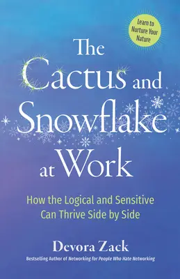 El cactus y el copo de nieve en el trabajo: Cómo pueden prosperar codo con codo los lógicos y los sensibles - The Cactus and Snowflake at Work: How the Logical and Sensitive Can Thrive Side by Side