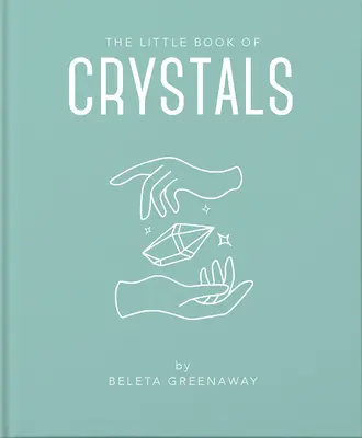 El pequeño libro de los cristales: Una inspiradora introducción a todo lo que necesitas saber para mejorar tu vida usando cristales - The Little Book of Crystals: An Inspiring Introduction to Everything You Need to Know to Enhance Your Life Using Crystals