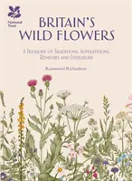 Las flores silvestres de Gran Bretaña - Tesoro de tradiciones, supersticiones, remedios y literatura - Britain's Wild Flowers - A Treasury of Traditions, Superstitions, Remedies and Literature