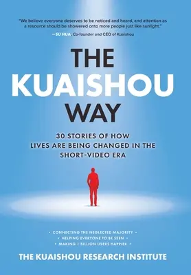 El camino de Kuaishou: Treinta historias de cómo se están cambiando vidas en la era del vídeo corto - The Kuaishou Way: Thirty Stories of How Lives Are Being Changed in the Short-Video Era