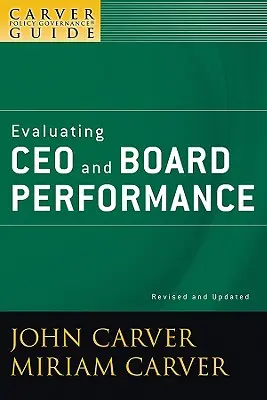 Guía de Carver sobre la gobernanza de las políticas, Evaluación del rendimiento del consejero delegado y del consejo de administración - A Carver Policy Governance Guide, Evaluating CEO and Board Performance