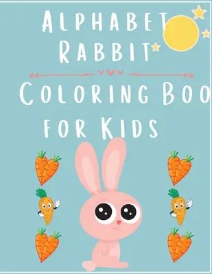 Alfabeto Conejo: Libro para colorear para niños - Alphabet Rabbit: Coloring Book For Kids