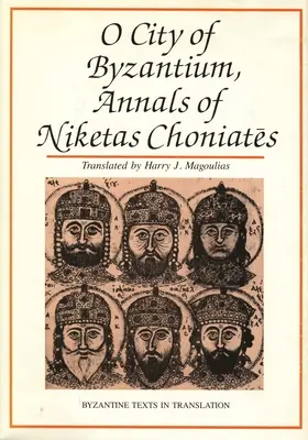 La ciudad de Bizancio: Anales de Niketas Choniataes - O City of Byzantium: Annals of Niketas Choniataes