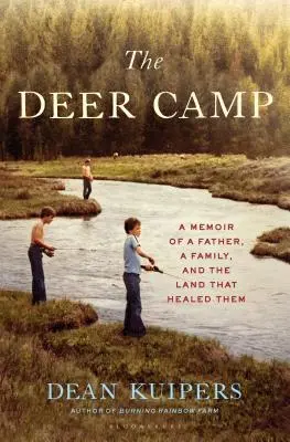 El campamento de los ciervos: Memorias de un padre, una familia y la tierra que los curó - The Deer Camp: A Memoir of a Father, a Family, and the Land That Healed Them