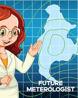 Futuro Meteorólogo: Para Niños - Predicción - Ciencias Atmosféricas - Cazador de Tormentas - Future Meteorologist: For Kids - Forecast - Atmospheric Sciences - Storm Chaser