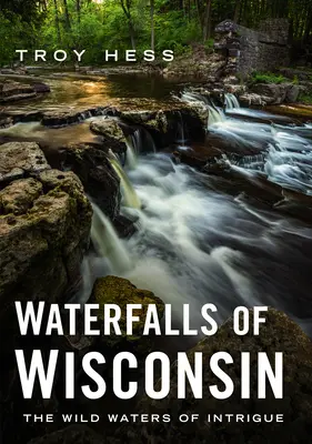 Cascadas de Wisconsin: Las Aguas Salvajes de la Intriga - Waterfalls of Wisconsin: The Wild Waters of Intrigue