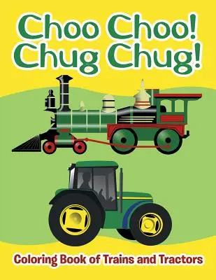 ¡Choo Choo! ¡Chug Chug! Libro para colorear de trenes y tractores - Choo Choo! Chug Chug!: Coloring Book of Trains and Tractors