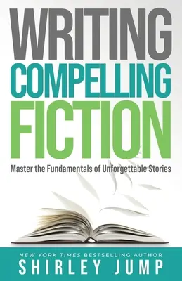 Escribir ficción convincente: Domina los fundamentos de las historias inolvidables - Writing Compelling Fiction: Master the Fundamentals of Unforgettable Stories