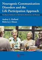 Los Trastornos Neurogénicos de la Comunicación y el Enfoque de Participación en la Vida: El imperativo social de apoyar a las personas y las familias - Neurogenic Communication Disorders and the Life Participation Approach: The Social Imperative in Supporting Individuals and Families