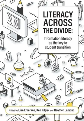 Alfabetización a través de la brecha: La alfabetización informacional como clave para la transición de los estudiantes - Literacy across the divide: Information literacy as the key to student transition