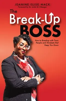 El jefe de las rupturas: cómo romper con las personas tóxicas y las mentalidades que te hunden - The Break-Up Boss: How to breakup with toxic people and mindsets that keep you down