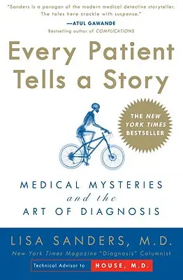Cada paciente cuenta una historia: Misterios médicos y el arte del diagnóstico - Every Patient Tells a Story: Medical Mysteries and the Art of Diagnosis