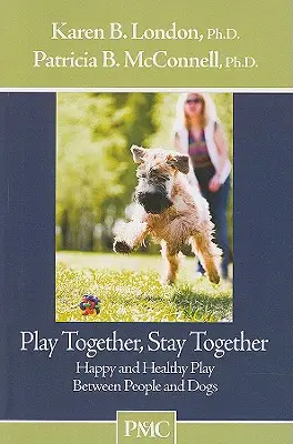 Jugar juntos, permanecer juntos: Juego feliz y saludable entre personas y perros - Play Together, Stay Together: Happy and Healthy Play Between People and Dogs