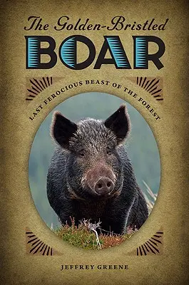 El jabalí de crista dorada: La última bestia feroz del bosque - The Golden-Bristled Boar: Last Ferocious Beast of the Forest