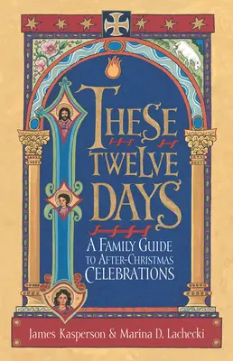 Estos doce días:: Guía familiar de celebraciones postnavideñas - These Twelve Days:: A Family Guide to After-Christmas Celebrations