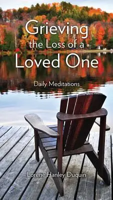 El duelo por la pérdida de un ser querido: meditaciones diarias - Grieving the Loss of a Loved One: Daily Meditations