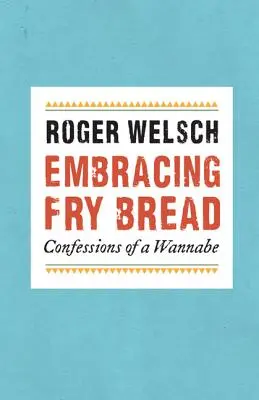 Abrazando el pan frito: Confesiones de un aspirante - Embracing Fry Bread: Confessions of a Wannabe