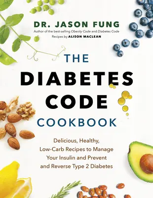 El libro de cocina Código Diabetes: Recetas deliciosas, sanas y bajas en carbohidratos para controlar la insulina y prevenir y revertir la diabetes de tipo 2 - The Diabetes Code Cookbook: Delicious, Healthy, Low-Carb Recipes to Manage Your Insulin and Prevent and Reverse Type 2 Diabetes