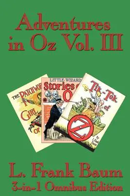 Aventuras en Oz Vol. III: La chica del patchwork de Oz, Cuentos del pequeño mago de Oz, Tik-Tok de Oz - Adventures in Oz Vol. III: The Patchwork Girl of Oz, Little Wizard Stories of Oz, Tik-Tok of Oz