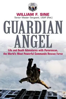 Ángel de la Guarda: Aventuras de vida o muerte con Pararescue, el comando de rescate más poderoso del mundo - Guardian Angel: Life and Death Adventures with Pararescue, the World's Most Powerful Commando Rescue Force