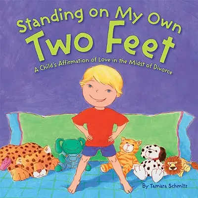 La afirmación de amor de un niño en medio del divorcio - Standing on My Own Two Feet: A Child's Affirmation of Love in the Midst of Divorce