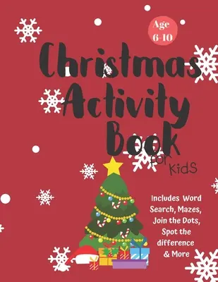 Libro de actividades navideñas para niños: Edades 6-10: Libro de actividades navideñas para niños: 6-10 años: colorear, dibujar, sopa de letras, laberinto, juegos y rompecabezas. - Christmas Activity Book for Kids: Ages 6-10: A Creative Holiday Coloring, Drawing, Word Search, Maze, Games, and Puzzle Art Activities Book for Boys a