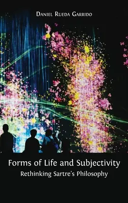 Formas de vida y subjetividad: Repensar la filosofía de Sartre - Forms of Life and Subjectivity: Rethinking Sartre's Philosophy