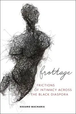 Frottage: Fricciones de la intimidad en la diáspora negra - Frottage: Frictions of Intimacy Across the Black Diaspora