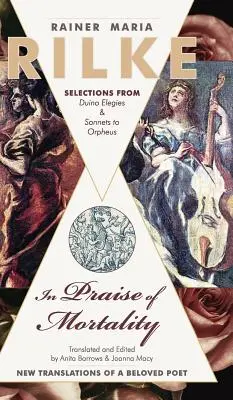 Elogio de la mortalidad: Selecciones de Elegías de Duino y Sonetos a Orfeo de Rainer Maria Rilke - In Praise of Mortality: Selections from Rainer Maria Rilke's Duino Elegies and Sonnets to Orpheus