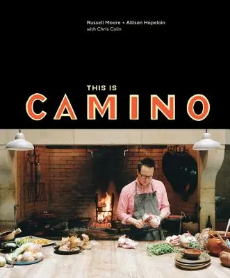 Esto es Camino: [Un libro de cocina] - This Is Camino: [A Cookbook]