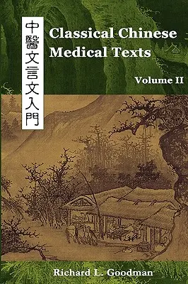 Textos Clásicos de Medicina China: Aprender a leer los clásicos de la medicina china (Vol. II) - Classical Chinese Medical Texts: Learning to Read the Classics of Chinese Medicine (Vol. II)