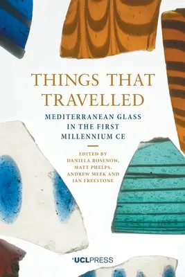 Cosas que viajaron: El vidrio mediterráneo en el primer milenio ad - Things That Travelled: Mediterranean Glass in the First Millennium Ad