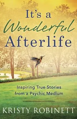 La vida después de la muerte es maravillosa: Historias reales inspiradoras de un médium psíquico - It's a Wonderful Afterlife: Inspiring True Stories from a Psychic Medium