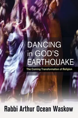 Bailando en el terremoto de Dios: La próxima transformación de la religión - Dancing in God's Earthquake: The Coming Transformation of Religion