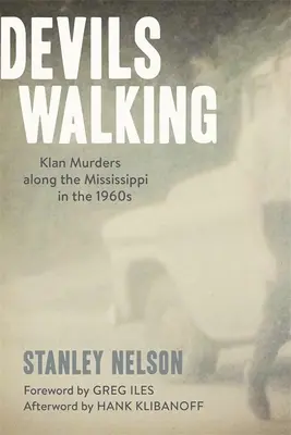 Devils Walking: Asesinatos del Ku Klux Klan a lo largo del Mississippi en la década de 1960 - Devils Walking: Klan Murders Along the Mississippi in the 1960s