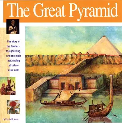 La Gran Pirámide: La historia de los granjeros, el rey-dios y la estructura más asombrosa jamás construida - The Great Pyramid: The Story of the Farmers, the God-King and the Most Astonding Structure Ever Built