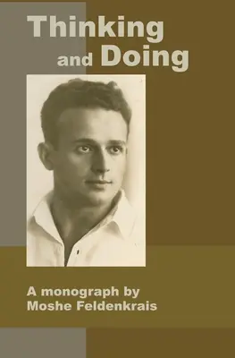 Pensar y hacer: Una monografía de Moshe Feldenkrais - Thinking and Doing: A Monograph by Moshe Feldenkrais