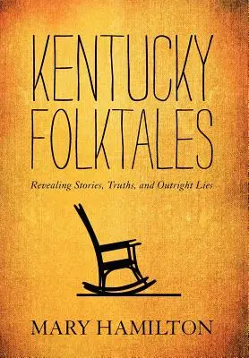 Cuentos populares de Kentucky: Historias reveladoras, verdades y mentiras descaradas - Kentucky Folktales: Revealing Stories, Truths, and Outright Lies