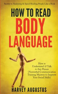 Cómo leer el lenguaje corporal: Secretos Para Analizar Y Leer Rápido A Las Personas Como Un Libro - Cómo Entender Y Hablar Con Cualquier Persona (Nonverbal Communicat - How to Read Body Language: Secrets to Analyzing & Speed Reading People Like a Book - How to Understand & Talk to Any Person (Nonverbal Communicat