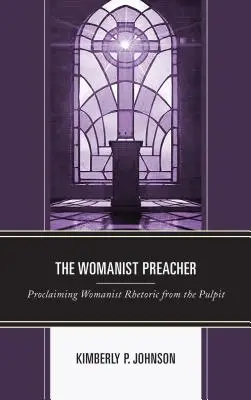 El predicador mujerista: Proclamar la retórica feminista desde el púlpito - The Womanist Preacher: Proclaiming Womanist Rhetoric from the Pulpit