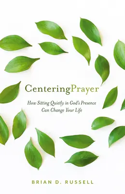 La oración centrada: Sentarse tranquilamente en la presencia de Dios puede cambiar tu vida - Centering Prayer: Sitting Quietly in God's Presence Can Change Your Life