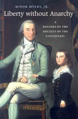 Libertad sin anarquía: Historia de la Sociedad de Cincinnati - Liberty Without Anarchy: A History of the Society of the Cincinnati