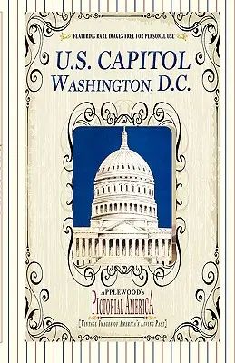 U.S. Capitol (Pictorial America): Imágenes antiguas del pasado vivo de Estados Unidos - U.S. Capitol (Pictorial America): Vintage Images of America's Living Past